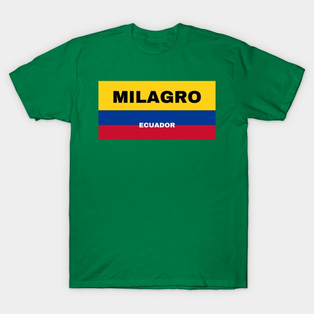 Milagro City in Ecuadorian Flag Colors T-Shirt by aybe7elf